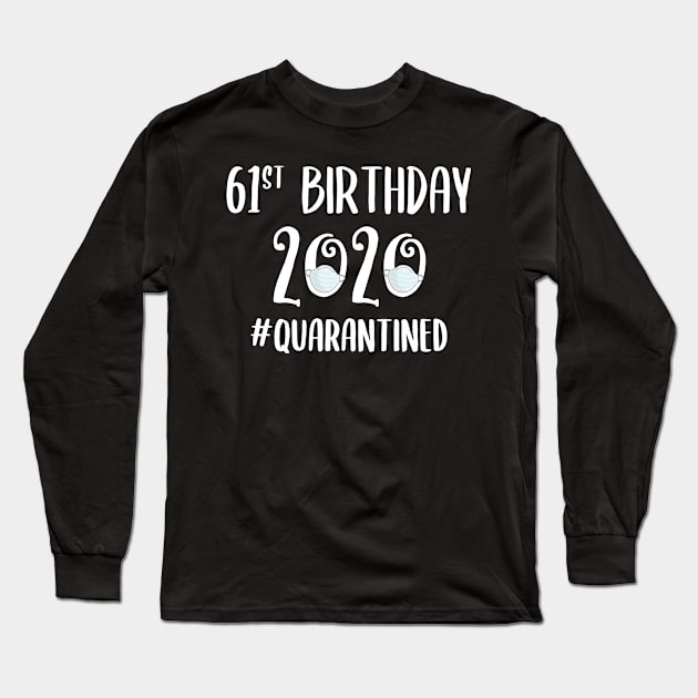 61st Birthday 2020 Quarantined Long Sleeve T-Shirt by quaranteen